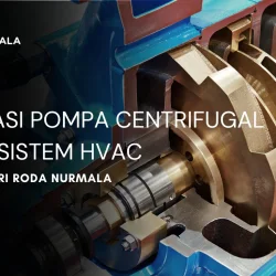 Aplikasi Pompa Centrifugal pada Sistem HVAC dan Solusi dari Roda Nurmala