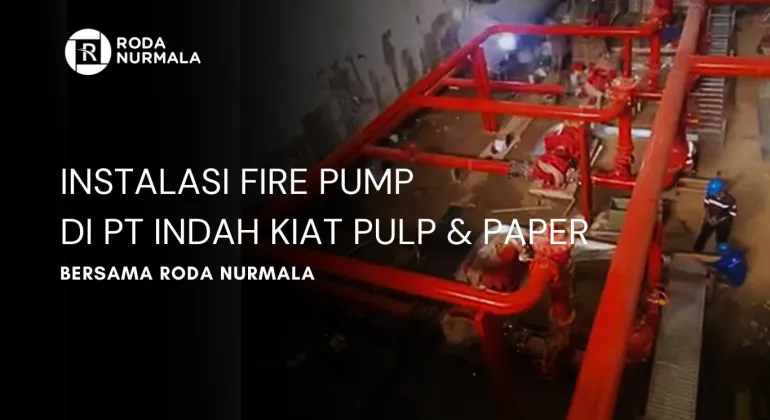 Fire Pump Roda Nurmala untuk PT Indah Kiat Pulp & Paper