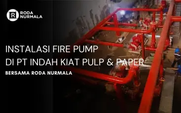 Fire Pump Roda Nurmala untuk PT Indah Kiat Pulp  Paper
