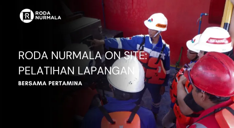 Roda Nurmala On Site : Pelatihan Lapangan Bersama Pertamina