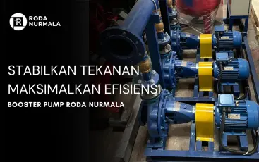 Stabilkan Tekanan Maksimalkan Efisiensi Booster Pump Roda Nurmala