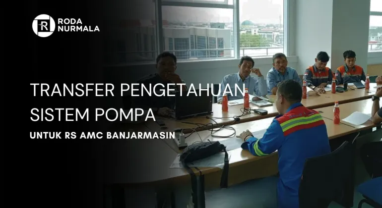 Tranfer Pengetahuan Sistem Pompa Untuk RS AMC Banjarmasin