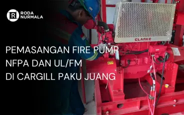 Pemasangan Fire Pump NFPA  ULFM Di Cargill Paku Juang